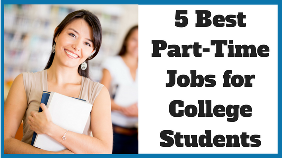 5 Best Part-Time Jobs for College Students - Noomii Career Blog