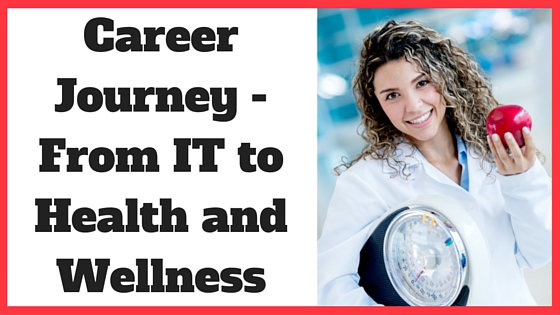 Career Journey - From IT to Health and Wellness