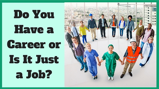 Do You Have a Career or Is It Just a Job?