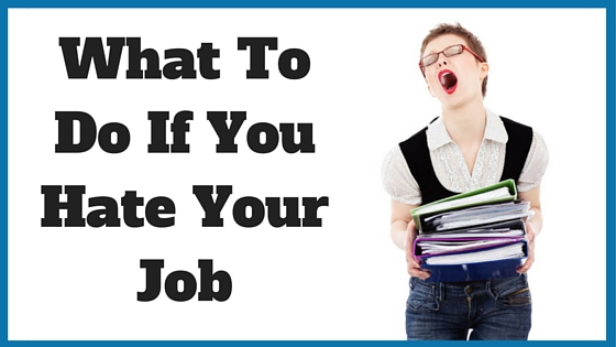 What To Do If You Hate Your Job