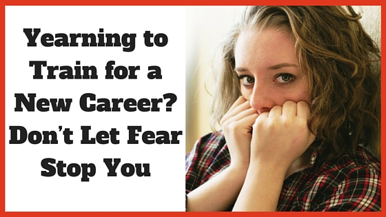 Yearning to Train for a New Career_ Don’t Let Fear Stop You