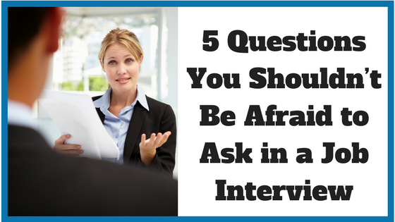 5 Questions You Shouldn’t Be Afraid to Ask in a Job Interview