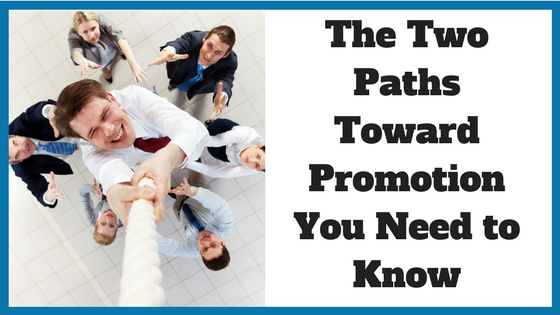The Two Paths Toward Promotion You Need to Know