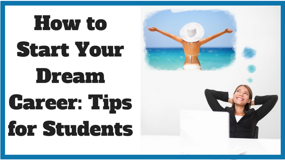 How to Start Your Dream Career: Tips for Students