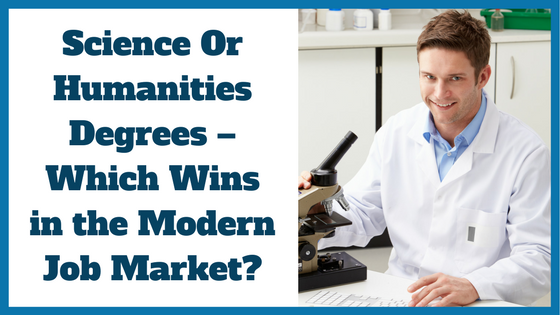 Science Or Humanities Degrees – Which Wins in the Modern Job Market_