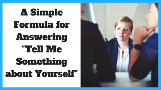 A Simple Formula for Answering ‘Tell Me Something about Yourself’