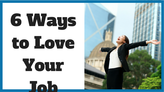 6 Ways To Love Your Job Noomii Career Blog 2624