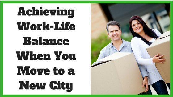 Achieving Work-Life Balance When You Move to a New City