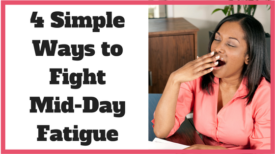 4 Simple Ways to Fight Mid-Day Fatigue