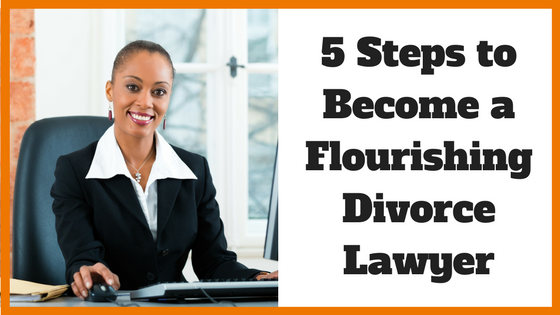 5 Steps to Become a Flourishing Divorce Lawyer - Noomii Career Blog