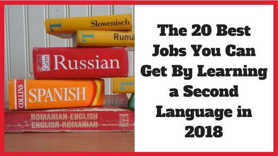 The 20 Best Jobs You Can Get By Learning a Second Language in 2018