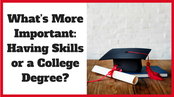 What’s More Important: Having Skills or a College Degree?
