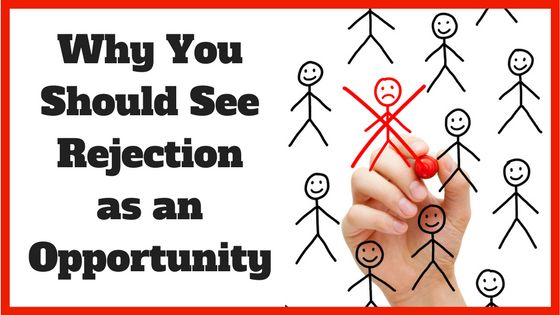 Why You Should See Rejection as an Opportunity